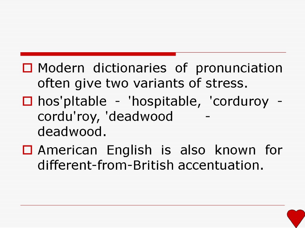 Modern dictionaries of pronunciation often give two variants of stress. hos'pltable - 'hospitable, 'corduroy